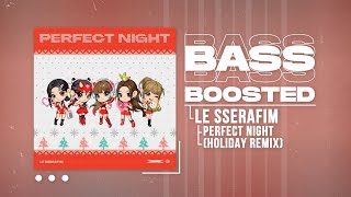 LE SSERAFIM (르세라핌) - Perfect Night (Holiday Remix) [BASS BOOSTED]