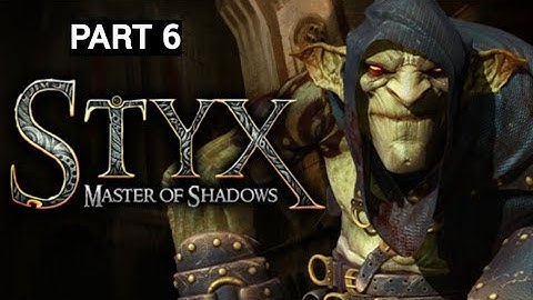Styx: Master of Shadows Part 6 - The Architect full gameplay