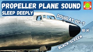 PROPELLER PLANE SOUND FOR FALL ASLEEP FAST | DOUGLAS DC-7 | BROWN NOISE BLACK SCREEN | #dc-7 |✈️🎧😴
