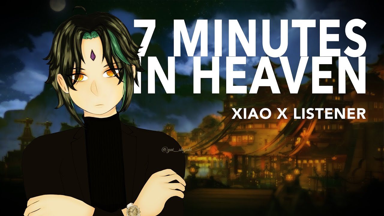 7 Minutes In Heaven | Xiao x Listener {Genshin Impact ASMR Fanfiction Reading}