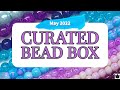 Curated Bead Box Monthly Subscription Unboxing May 2022
