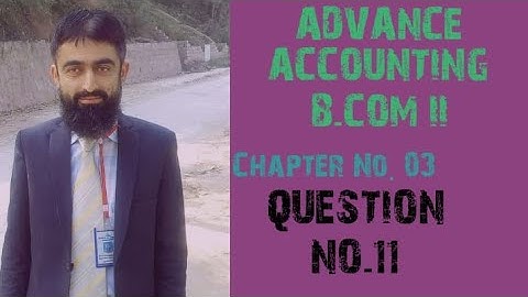 Advance Accounting B.COM Part 2 Chapter 3 Question No 11