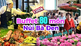 489. Tây Ninh - Giá vé và Trải nghiệm thực tế ăn Buffet trên đỉnh núi Bà Đen với nhiều món ngon