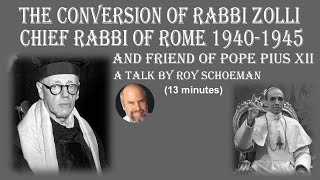 The Conversion Of Rabbi Israel Zolli, Chief Rabbi Of Rome 1940 - 1945 Under Pope Pius Xii
