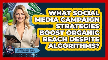 What Social Media Campaign Strategies Boost Organic Reach Despite Algorithms?