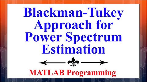 The Blackman-Tukey Approach for Power Spectrum Estimation Using MATLAB | Digital Signal Processing