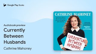 Currently Between Husbands by Cathrine Mahoney · Audiobook preview