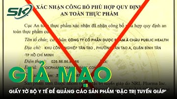 Giả Mạo Giấy Tờ Bộ Y Tế Để Quảng Cáo Sản Phẩm ‘Đặc Trị Tuyến Giáp’ | SKĐS