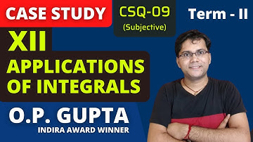 Applications Of Integrals Case Study Class 12 Maths | Subjective Case Study for CBSE | By O.P. GUPTA