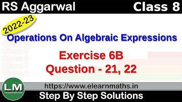 Operations on Algebraic Expressions | Class 8 Chapter 6 Exercise 6B Question 21 - 22|RS Aggarwal |LM