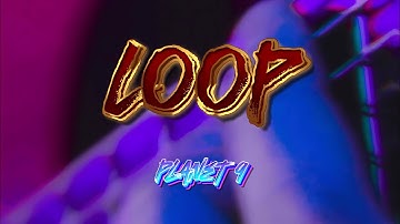 Planet 9 - LOOP (Official lyrics Video)
