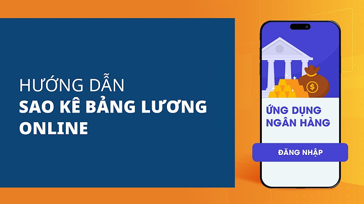 Hướng dẫn sao kê lương trên internet banking