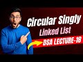Lecture -18 What's a Circular Singly Linked List? | Circular Singly Linked List | DSA #dsa