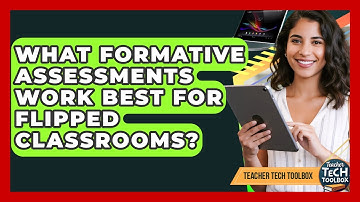 What Formative Assessments Work Best For Flipped Classrooms? - Teacher Tech Toolbox