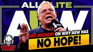 Why Eric Bischoff Is Right (And Wrong) When He Says AEW Has NO HOPE