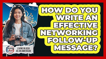 How Do You Write An Effective Networking Follow-Up Message?