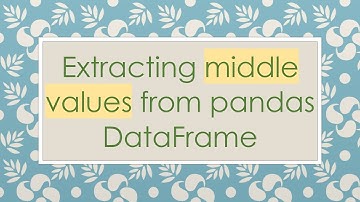 Extracting middle values from pandas DataFrame