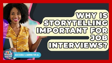 Why Is Storytelling Important For Job Interviews? - Accessible Learning For All