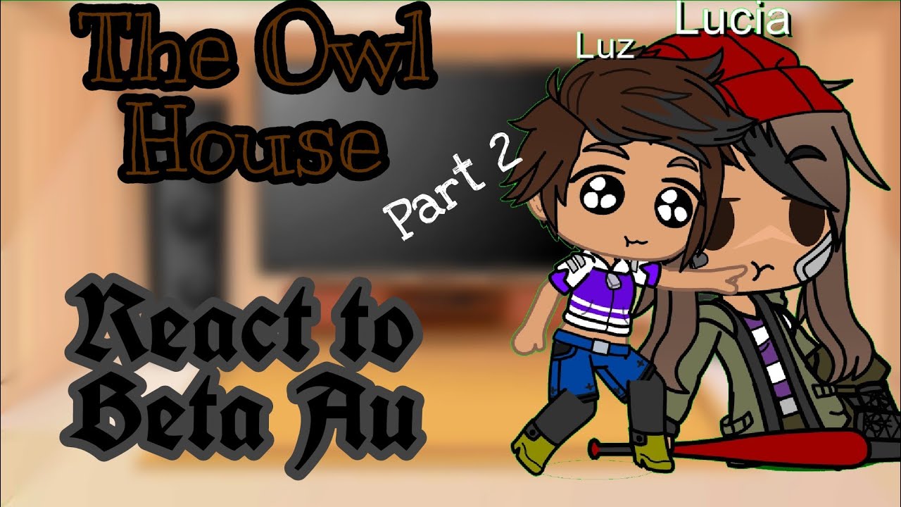 The Owl House react to Beta Au ( Video that used are not mine , CTTO ) -  YouTube