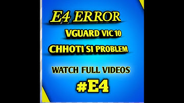 E4 ERROR VGUARD VIC 10