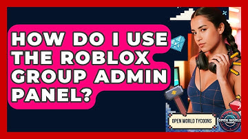 How Do I Use The Roblox Group Admin Panel? - Open World Tycoons
