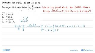 Given points P(12,-5) and A(-2,1). The image of point P by dilation [A, 1/2] is ...