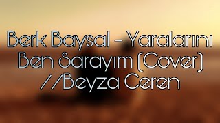 berk baysal - yaralarını ben sarayım (cover) // beyza ceren Resimi