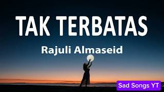 Tak Terbatas - Rajuli Almaseid | Lirik Lagu | Terpopuler Paling di Cari #trending