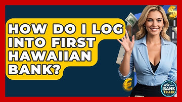 How Do I Log Into First Hawaiian Bank? - Ask Your Bank Teller
