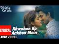Khwabon Ko Ankhon Mein (Lyrics) | Himansh Kohli | Priya Banerjee | Dil Jo Na Keh Saka| Shail-Pritesh