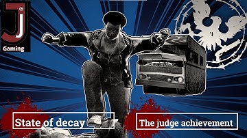 State of decay the judge achievement