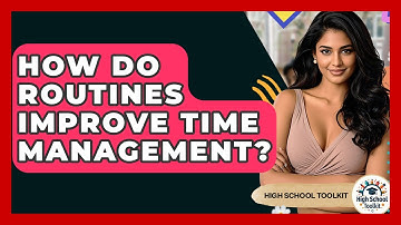 How Do Routines Improve Time Management? - High School Toolkit