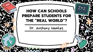 How Can Schools Prepare Students for the “Real World” by Dr. Anthony Hamlet