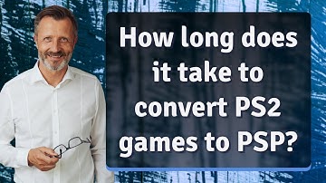 How long does it take to convert PS2 games to PSP?