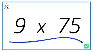 How to Multiply Nine Times Seventy-Five (9 x 75)