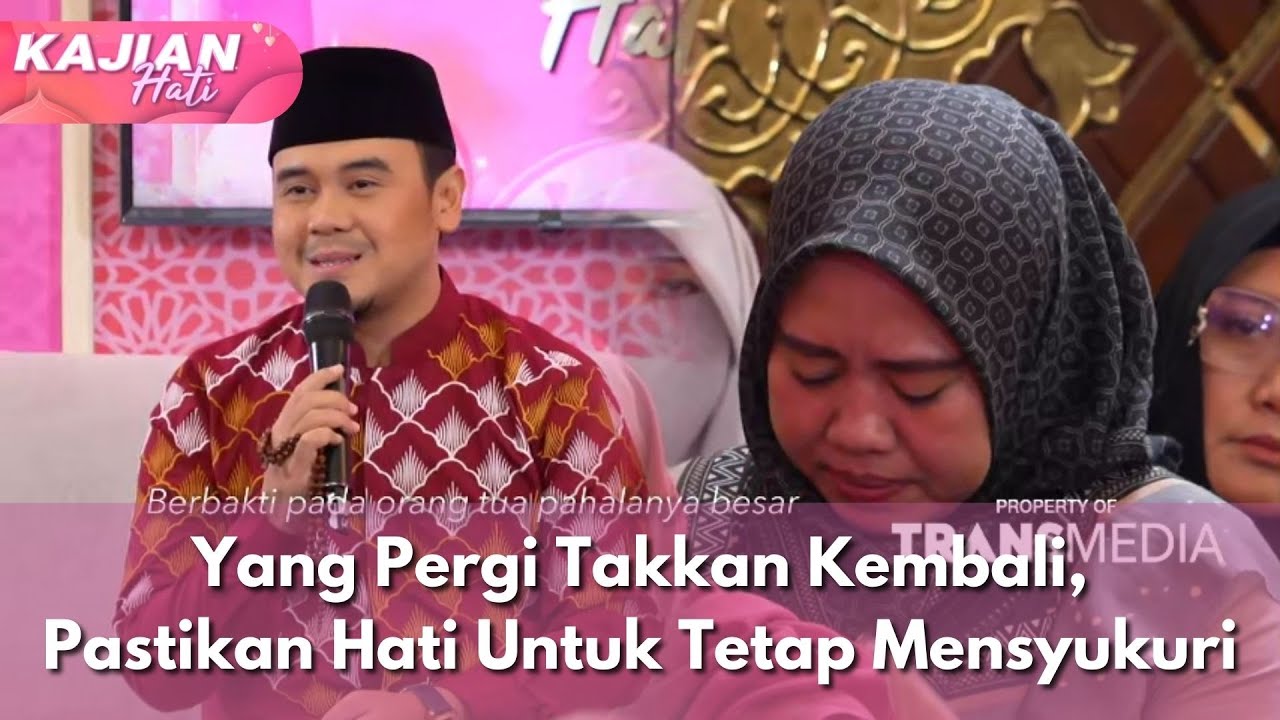 Yang Pergi Takkan Kembali, Pastikan Hati Untuk Tetap Mensyukuri - KAJIAN HATI (4/5/25) P2