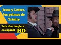 Jesse y Lester, los primos de Trinity | HD | Comedia | Del oeste | Película Completa en Español