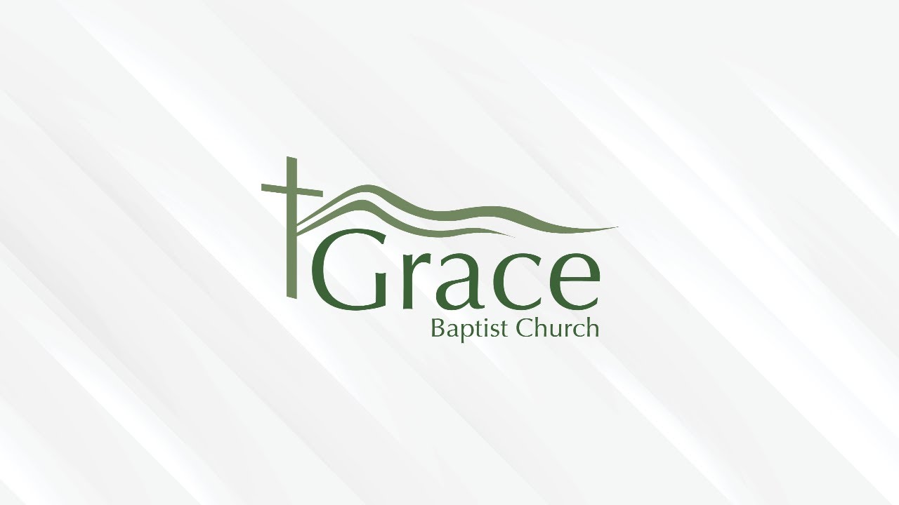 Grace Baptist Church | May 17th, 2026 | 9:30 AM