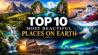Top 10 Most Beautiful Places on Earth