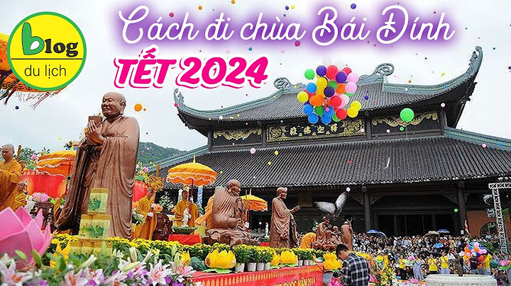 Hướng dẫn tham quan chùa bái đính năm 2024