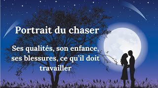 Portrait du chaser : ses qualités, son enfance, ses blessures, ce qu'il doit travailler.