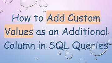 How to Add Custom Values as an Additional Column in SQL Queries