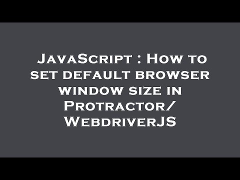 JavaScript : How to set default browser window size in Protractor/WebdriverJS