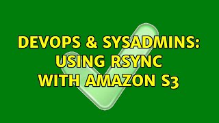 Celebrity DevOps & SysAdmins: Using RSYNC with Amazon S3 (6 Solutions!!) Wealth