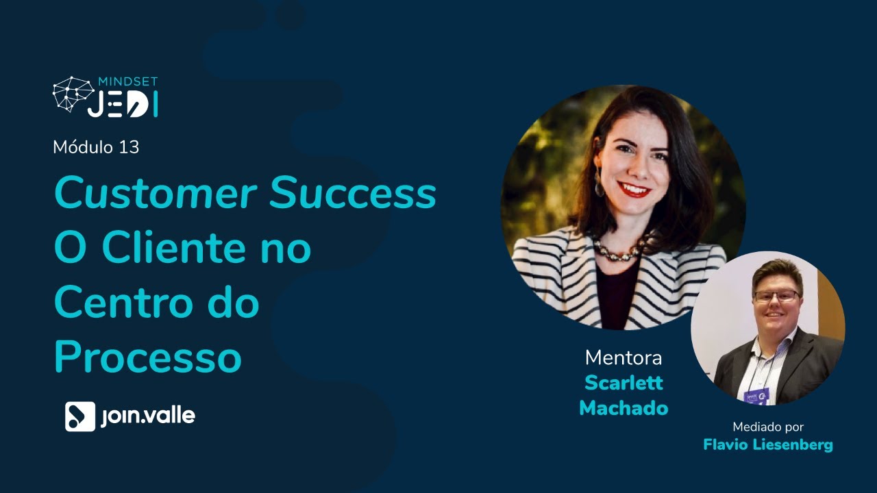[Mindset JEDI][Módulo 13] Customer Success - O Cliente no Centro do Processo