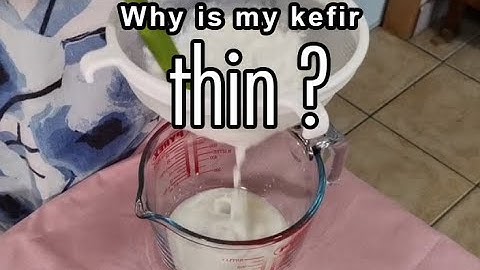 Kefir questions:  Why is my kefir thin?