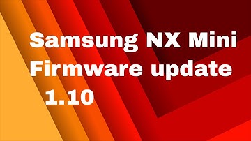 How to update Samsung NX Mini firmware to v1.10 body upgrade EV-NXF1