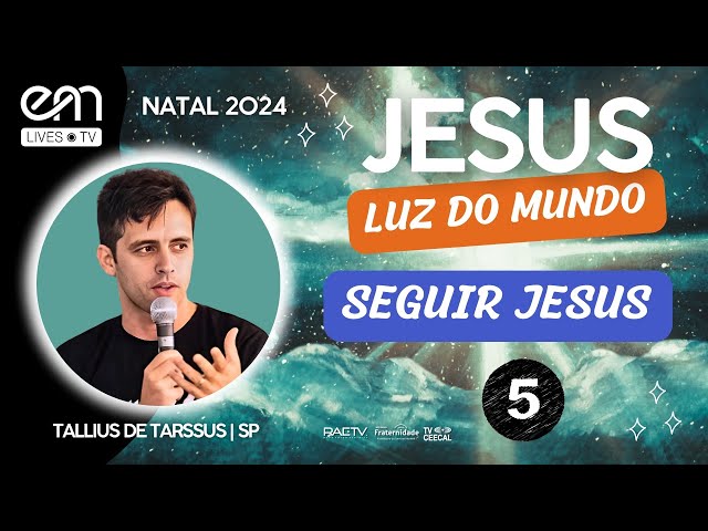 #05 JESUS, LUZ DO MUNDO – SEGUIR JESUS |  NATAL 2024 – Tallius de Tarssus (PB)