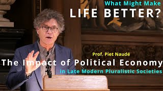The Impact of Political Economy in Late Modern Pluralistic Societies, Prof. Piet Naudé