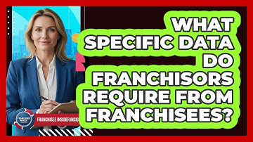 What Specific Data Do Franchisors Require From Franchisees?